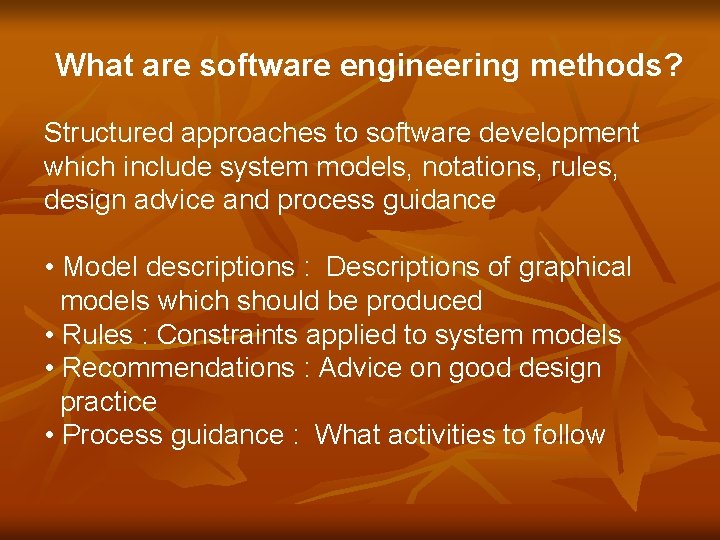 What are software engineering methods? Structured approaches to software development which include system models,