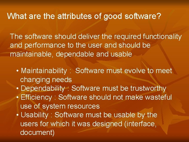What are the attributes of good software? The software should deliver the required functionality