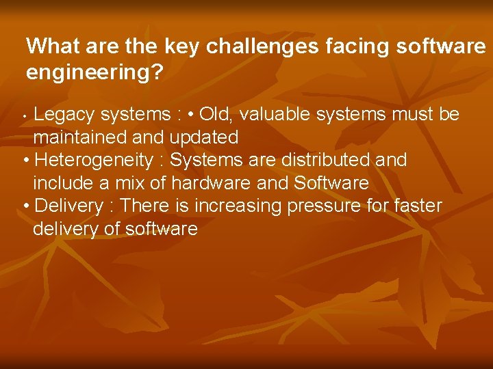 What are the key challenges facing software engineering? Legacy systems : • Old, valuable