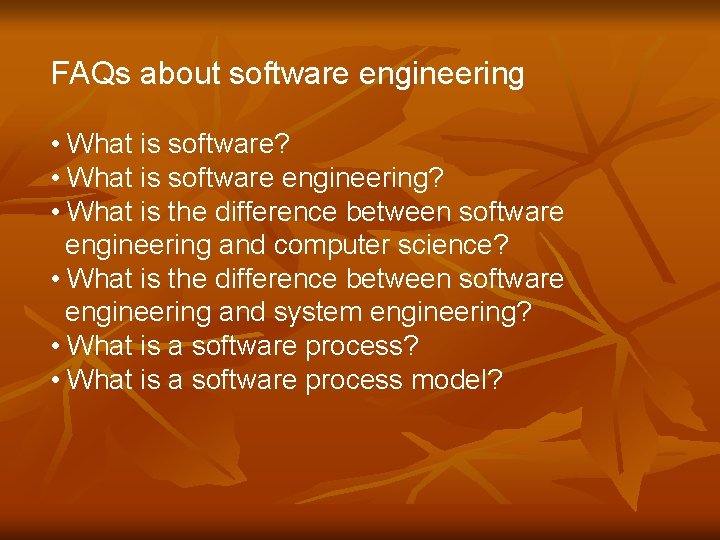 FAQs about software engineering • What is software? • What is software engineering? •