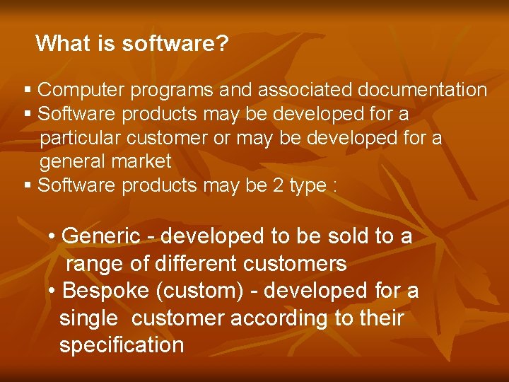 What is software? § Computer programs and associated documentation § Software products may be