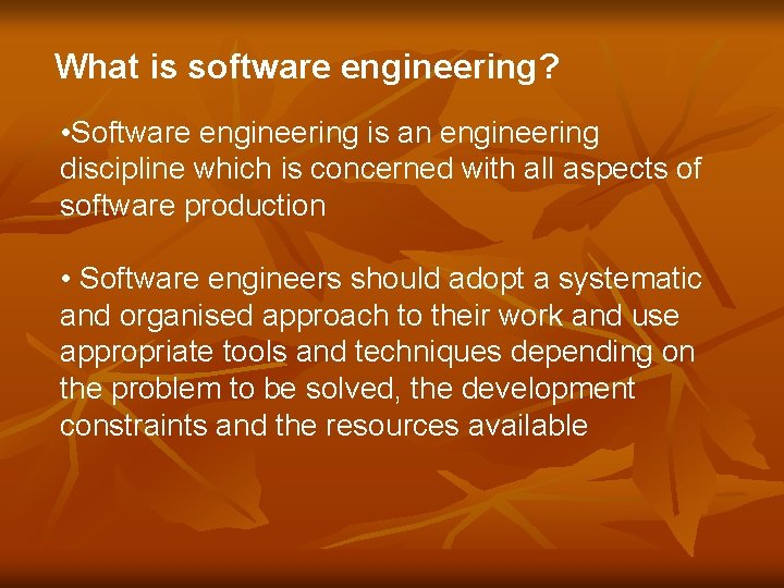 What is software engineering? • Software engineering is an engineering discipline which is concerned