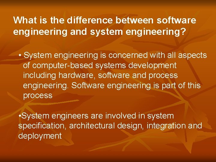 What is the difference between software engineering and system engineering? • System engineering is