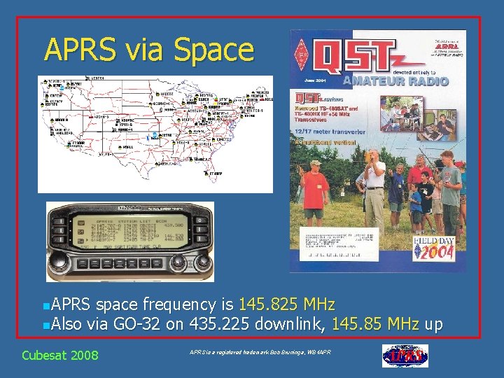 APRS via Space n. APRS space frequency is 145. 825 MHz n. Also via