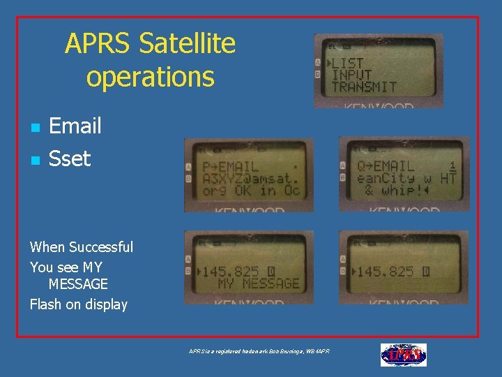 APRS Satellite operations n n Email Sset When Successful You see MY MESSAGE Flash