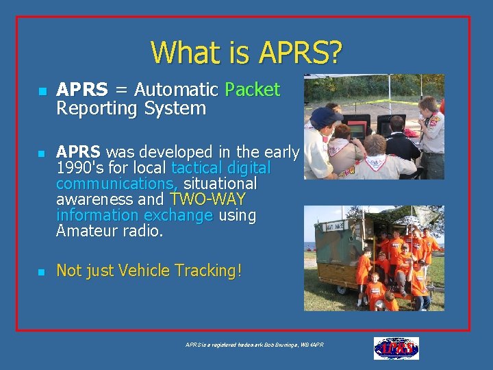 What is APRS? n n n APRS = Automatic Packet Reporting System APRS was