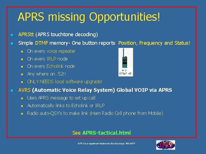 APRS missing Opportunities! n APRStt (APRS touchtone decoding) n Simple DTMF memory- One button