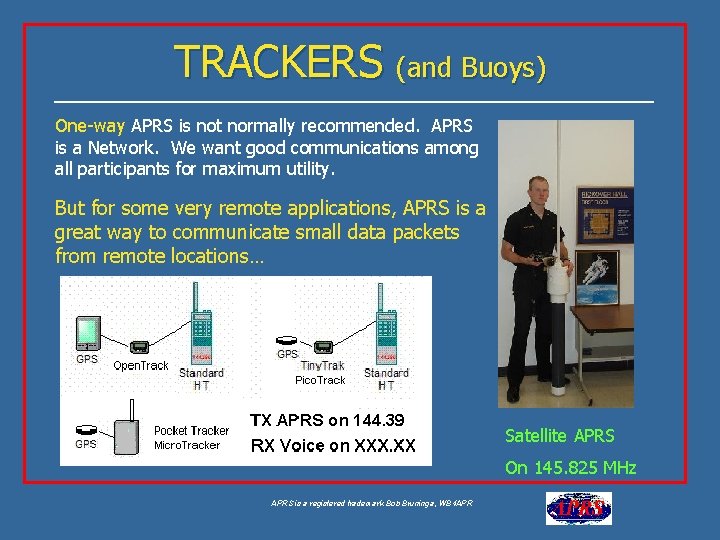 TRACKERS (and Buoys) One-way APRS is not normally recommended. APRS is a Network. We