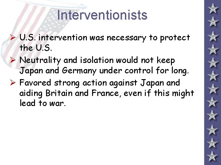 Interventionists Ø U. S. intervention was necessary to protect the U. S. Ø Neutrality
