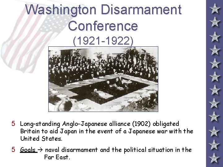 Washington Disarmament Conference (1921 -1922) 5 Long-standing Anglo-Japanese alliance (1902) obligated Britain to aid