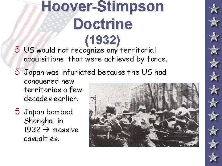 Hoover-Stimpson Doctrine (1932) 5 US would not recognize any territorial acquisitions that were achieved