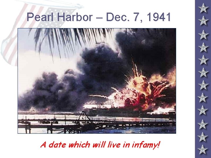 Pearl Harbor – Dec. 7, 1941 A date which will live in infamy! 