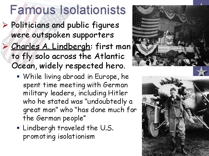 Famous Isolationists Ø Politicians and public figures were outspoken supporters Ø Charles A. Lindbergh: