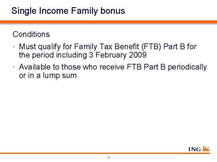 Single Income Family bonus Conditions • Must qualify for Family Tax Benefit (FTB) Part
