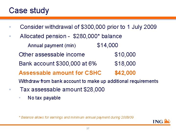 Case study • Consider withdrawal of $300, 000 prior to 1 July 2009 •