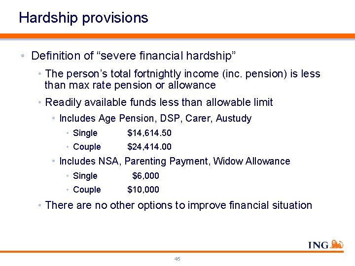 Hardship provisions • Definition of “severe financial hardship” • The person’s total fortnightly income