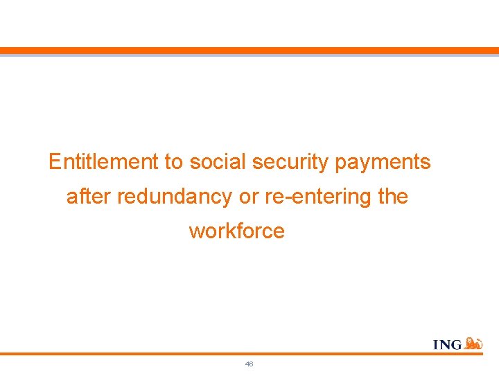 Entitlement to social security payments after redundancy or re-entering the workforce 46 