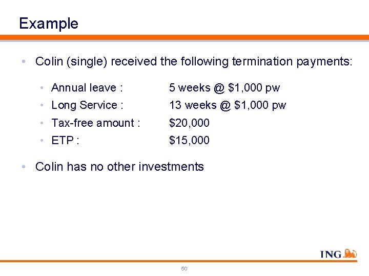 Example • Colin (single) received the following termination payments: • Annual leave : 5