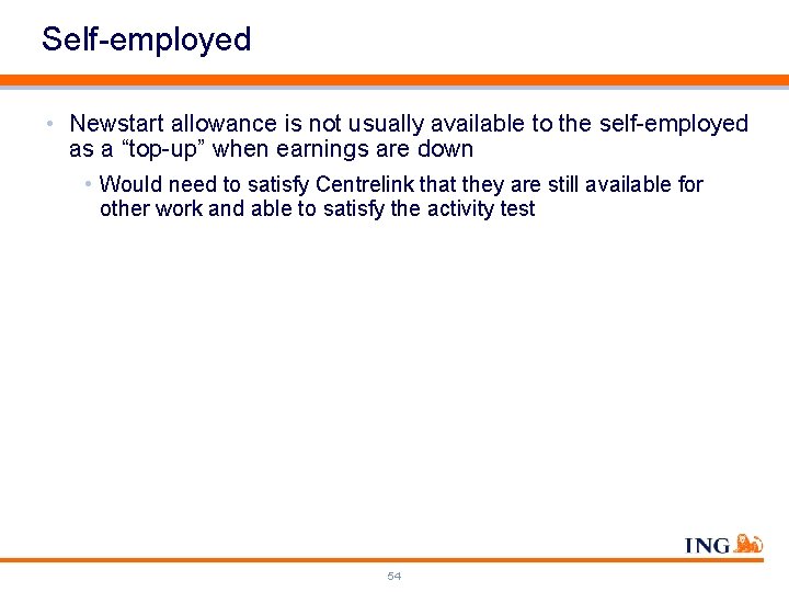 Self-employed • Newstart allowance is not usually available to the self-employed as a “top-up”