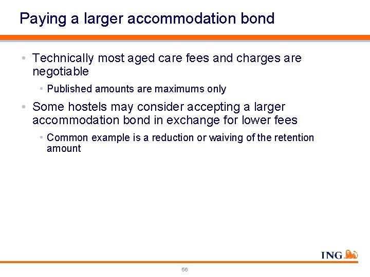 Paying a larger accommodation bond • Technically most aged care fees and charges are