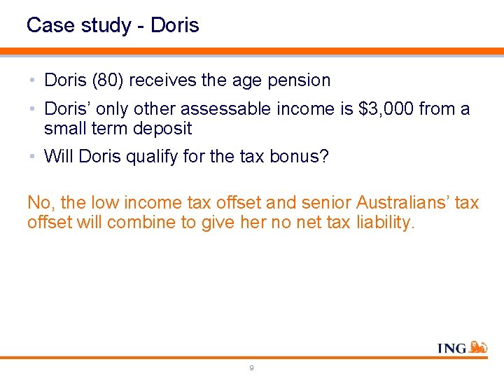 Case study - Doris • Doris (80) receives the age pension • Doris’ only