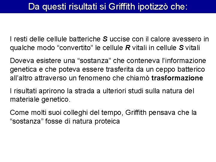 Da questi risultati si Griffith ipotizzò che: I resti delle cellule batteriche S uccise