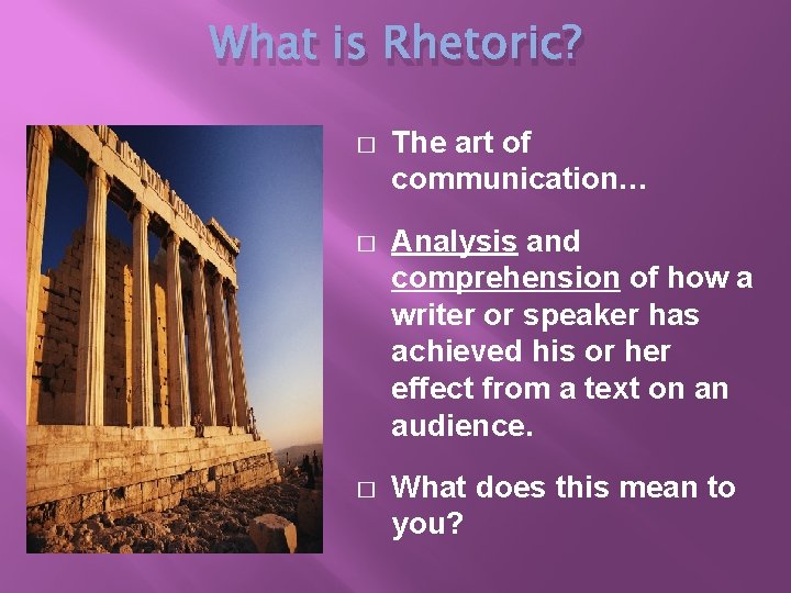 What is Rhetoric? � The art of communication… � Analysis and comprehension of how