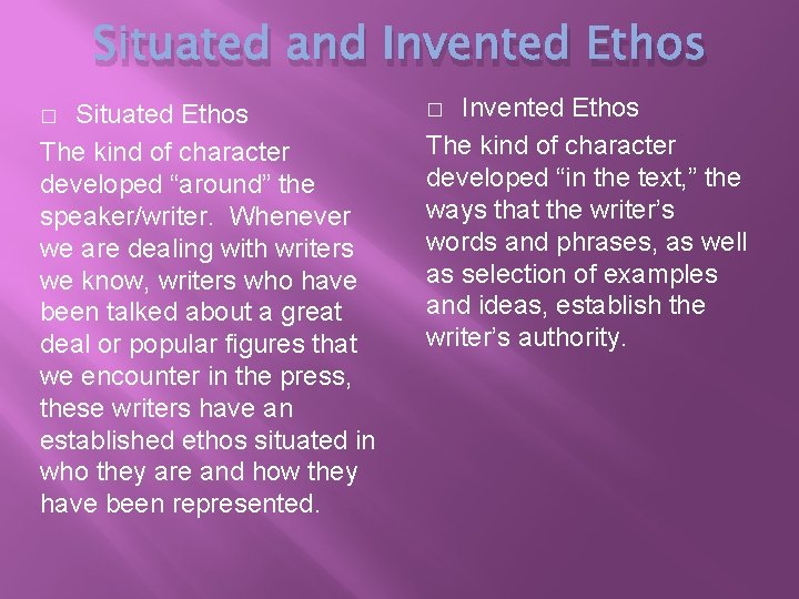 Situated and Invented Ethos Situated Ethos The kind of character developed “around” the speaker/writer.