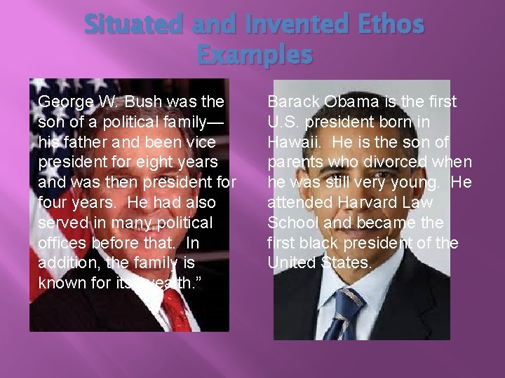 Situated and Invented Ethos Examples George W. Bush was the son of a political