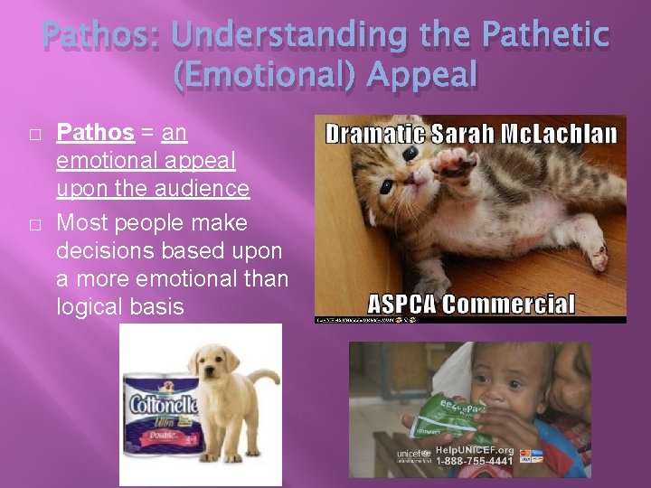 Pathos: Understanding the Pathetic (Emotional) Appeal � � Pathos = an emotional appeal upon