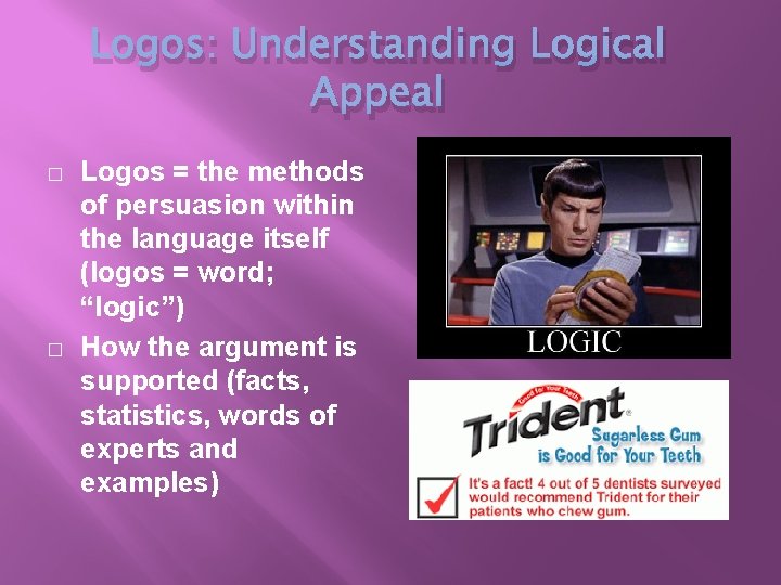 Logos: Understanding Logical Appeal � � Logos = the methods of persuasion within the