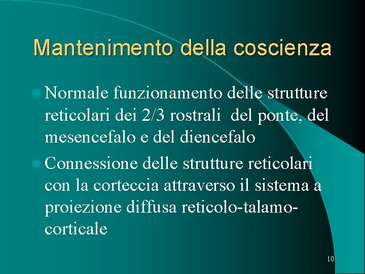 Mantenimento della coscienza l Normale funzionamento delle strutture reticolari dei 2/3 rostrali del ponte,