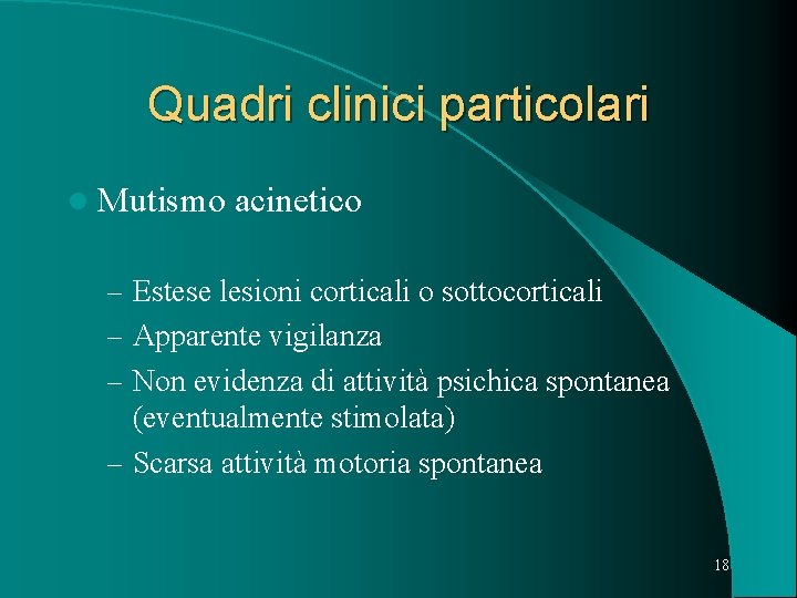 Quadri clinici particolari l Mutismo acinetico – Estese lesioni corticali o sottocorticali – Apparente