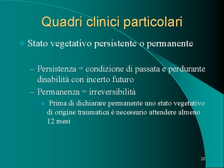 Quadri clinici particolari l Stato vegetativo persistente o permanente – Persistenza = condizione di