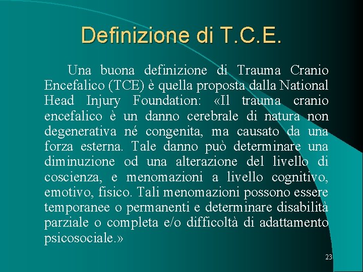 Definizione di T. C. E. Una buona definizione di Trauma Cranio Encefalico (TCE) è