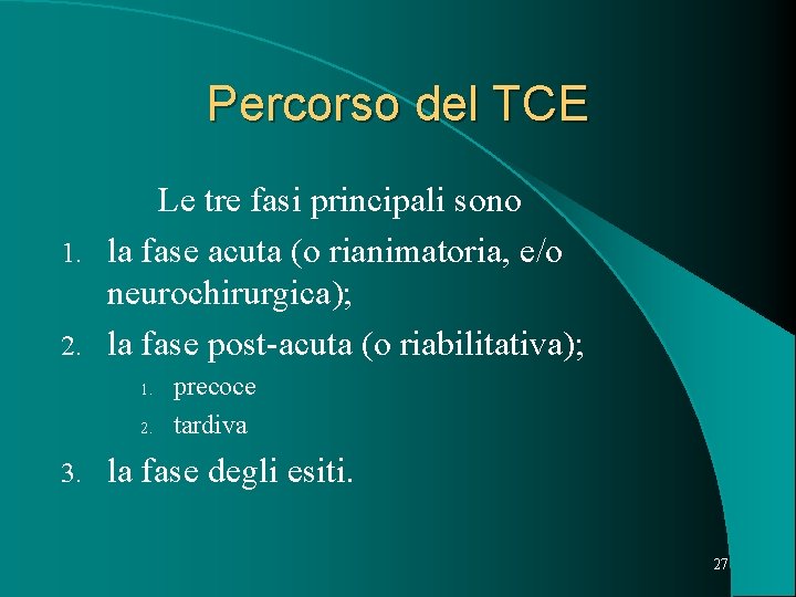 Percorso del TCE Le tre fasi principali sono 1. la fase acuta (o rianimatoria,