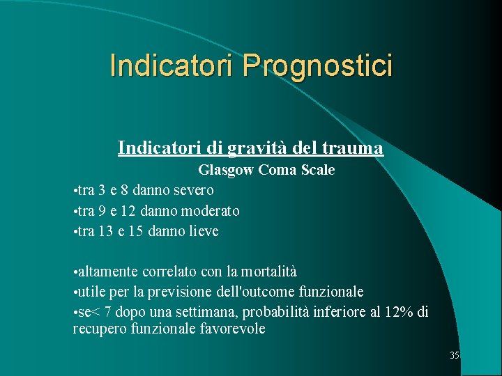 Indicatori Prognostici Indicatori di gravità del trauma Glasgow Coma Scale • tra 3 e