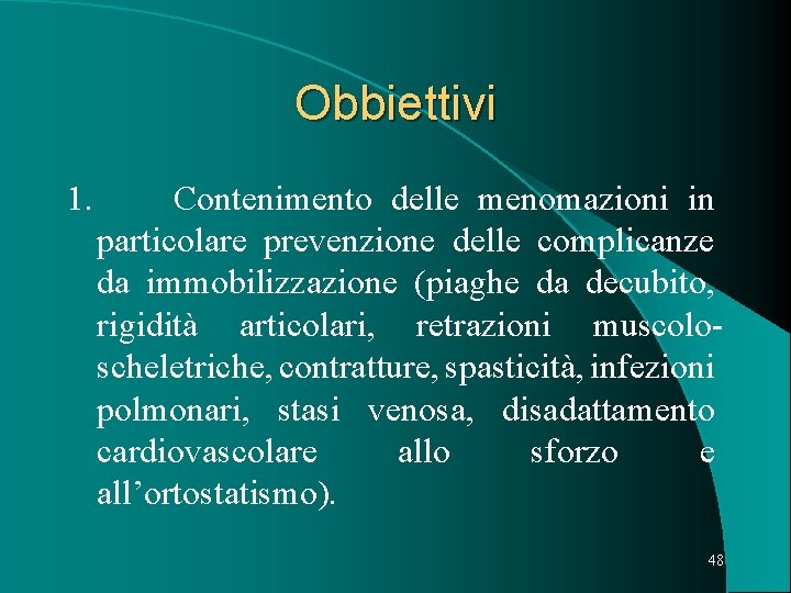 Obbiettivi 1. Contenimento delle menomazioni in particolare prevenzione delle complicanze da immobilizzazione (piaghe da