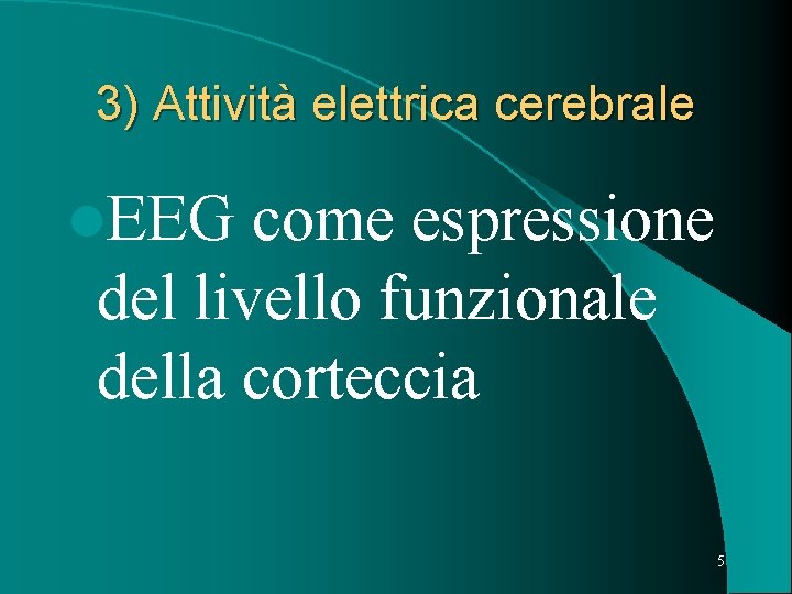 3) Attività elettrica cerebrale l. EEG come espressione del livello funzionale della corteccia 5