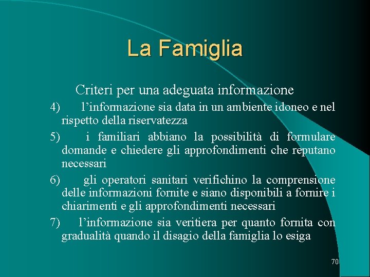 La Famiglia Criteri per una adeguata informazione 4) l’informazione sia data in un ambiente