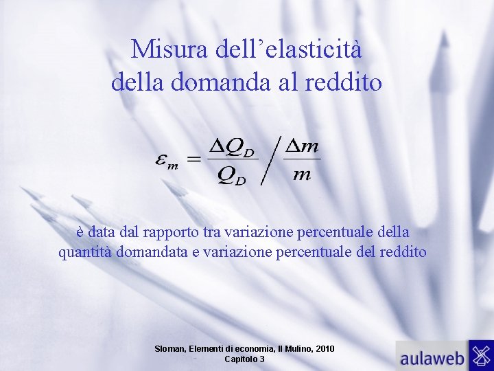 Misura dell’elasticità della domanda al reddito è data dal rapporto tra variazione percentuale della