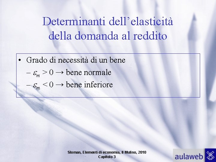 Determinanti dell’elasticità della domanda al reddito • Grado di necessità di un bene –