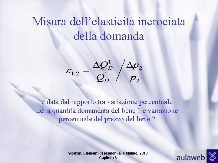 Misura dell’elasticità incrociata della domanda è data dal rapporto tra variazione percentuale della quantità