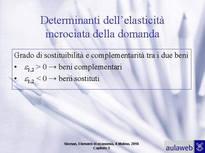 Determinanti dell’elasticità incrociata della domanda Grado di sostituibilità e complementarità tra i due beni