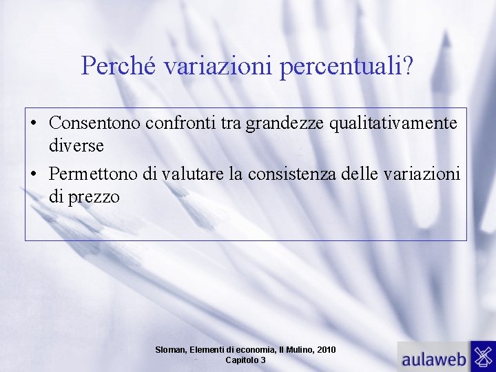 Perché variazioni percentuali? • Consentono confronti tra grandezze qualitativamente diverse • Permettono di valutare