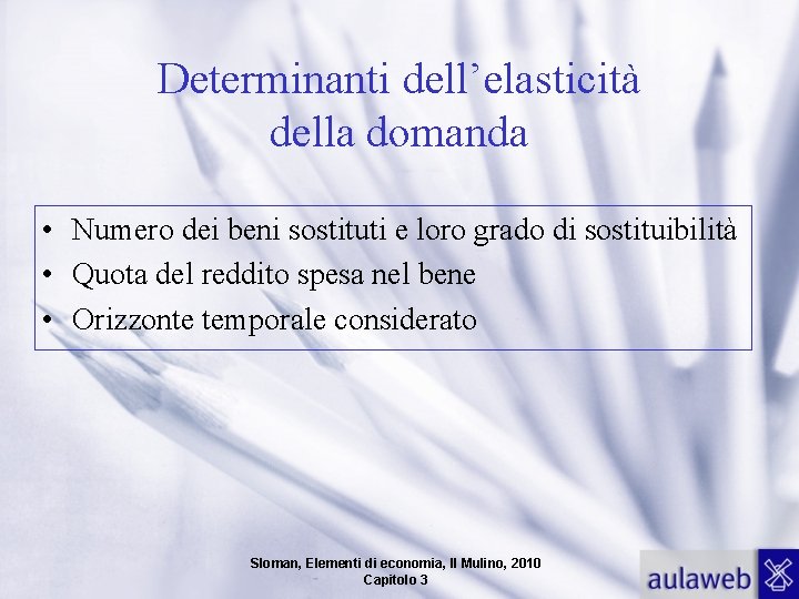 Determinanti dell’elasticità della domanda • Numero dei beni sostituti e loro grado di sostituibilità