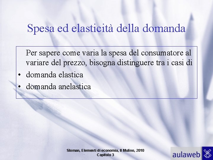 Spesa ed elasticità della domanda Per sapere come varia la spesa del consumatore al