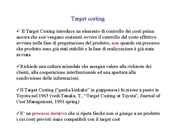 Target costing ü Il Target Costing introduce un elemento di controllo dei costi prima