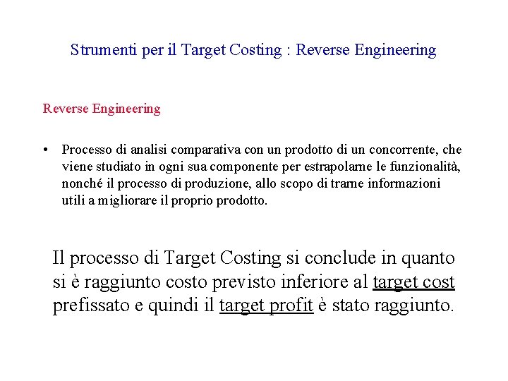 Strumenti per il Target Costing : Reverse Engineering • Processo di analisi comparativa con