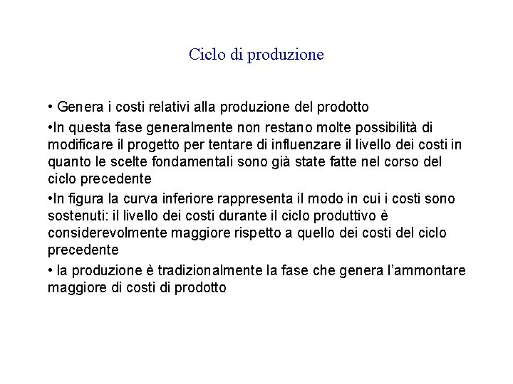 Ciclo di produzione • Genera i costi relativi alla produzione del prodotto • In